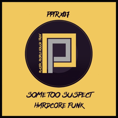 Some Too Suspect - Hardcore Funk [PPTRX07]